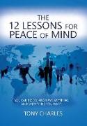 The 12 Lessons for Peace of Mind: You Can Be, Do, And Have Anything, And Everything You Want!