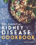 Essential Kidney Disease Cookbook: 130 Delicious, Kidney-Friendly Meals To Manage Your Kidney Disease (CKD)