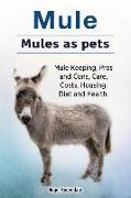Mule. Mules as pets. Mule Keeping, Pros and Cons, Care, Costs, Housing, Diet and Health