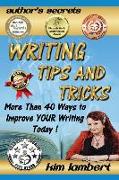 Writing Tips and Tricks: More Than 40 Ways to Improve YOUR Writing Today!