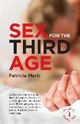 Sex for the Third Age: A book for improving the lives of couples, divorcees and single men and women over 45, bringing awareness to new ways