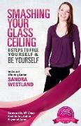 Smashing Your Glass Ceiling: 8 Steps To Free Yourself & Be Yourself