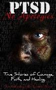 PTSD-No Apologies: True Stories, of Courage, Faith, and Healing