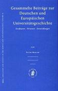 Gesammelte Beiträge Zur Deutschen Und Europäischen Universitätsgeschichte: Strukturen - Personen - Entwicklungen