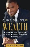 Guns, Drugs, or Wealth: The Three-Income Secret to Success That Took Me from the Streets of Detroit to the Top of My Game