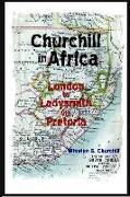 Churchill in Africa: London to Ladysmith via Pretoria