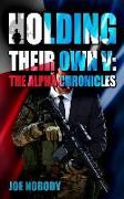 Holding Their Own V: The Alpha Chronicles