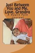 Just Between You and Me. Love, Grandpa: A Heart Felt Journal