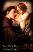 My Holy Hour - St. Anthony of Padua: A Devotional Prayer Journal