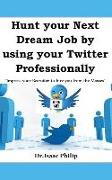 Hunt your Next Dream Job by using your Twitter Professionally: Impress your Recruiter to hire you from the Masses