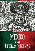 Mexico y sus luchas internas: resena sintetica de los movimientos revolucionarios de 1910 a 1920