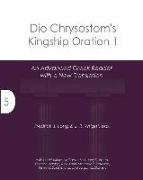 Dio Chrysostom's Kingship Oration 1: An Advanced Greek Reader with a New Translation