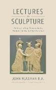 Lectures on Sculpture: On the Death of Thomas Banks, Antonio Conova, and John Flaxman