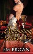 Submitting to the Marquess: An Erotic Historical in the Chateau Debauchery Series