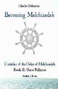 Becoming Melchizedek: The Eternal Priesthood and Your Journey: Unto Fullness, Muslim Edition