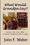 What Would Grandpa Say?: Stories Like None Other from the Minnesota River Valley