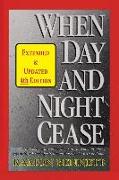 When Day and Night Cease: A prophetic study of world events and how prophecy concerning Israel affects the nations, the Church and you
