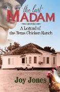 The Last Madam: A Legend of the Texas Chicken Ranch