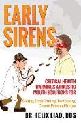 Early Sirens: Critical Health Warnings & Holistic Mouth Solutions for Snoring, Teeth Grinding, Jaw Clicking, Chronic Pain, Fatigue