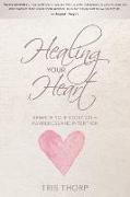 Healing Your Heart: Rewrite Your Story with Awareness and Intention