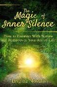 The Magic of Inner Silence: How to Connect With Nature and Rediscover Your Joy of Life