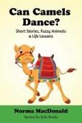 Can Camels Dance?: Short Stories, Fuzzy Animals and Life Lessons
