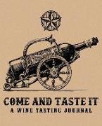 Come and Taste It: A Wine Tasting Journal: A Notebook & Diary for Wine Lovers