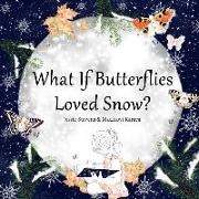 What If Butterflies Loved Snow?