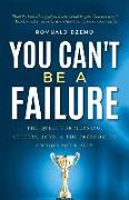 You Can't Be a Failure: The Quest for Meaning, Success, Love, & the Freedom to Choose Your Path