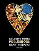 Coloring Books for Seniors: Heart Designs: Stress Relieving Hearts & Heart Patterns, Art Therapy & Meditation Practice For Relaxation