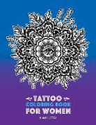 Tattoo Coloring Book For Women: Anti-Stress Coloring Book for Women's Relaxation, Detailed Tattoo Designs of Lion, Owl, Butterfly, Birds, Flowers, Sun