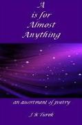 A Is For Almost Anything: An Assortment of Poetry