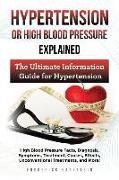 Hypertension Or High Blood Pressure Explained: High Blood Pressure Facts, Diagnosis, Symptoms, Treatment, Causes, Effects, Unconventional Treatments