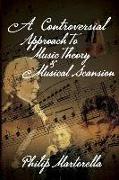 A Controversial Approach to Music Theory and Musical Scansion