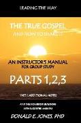 Leading The Way The True Gospel And How To Share It An Instructor's Manual For Group Study With The Workbook Questions And Suggested Answers