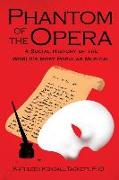 Phantom of the Opera: A Social History of the World's Most Popular Musical