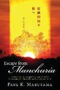 Escape from Manchuria: The Rescue of 1.7 Million Japanese Civilians Trapped in Soviet-Occupied Manchuria Following the End of World War II