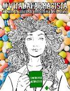 Vita Da Farmacista: Un Libro Da Colorare Irriverente Per Adulti: Un Libro Antistress Unico, Originale, Divertente E Sarcastico Per Farmaci