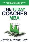 The 10 Day Coaches MBA: The Small Business Book For Coaches Who Want To Play Bigger