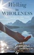Walking in Wholeness: Women Reclaiming Authentic Passion, Purpose, and Power