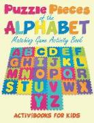 Puzzling Pieces of the Alphabet: Matchhing Game Activity Book