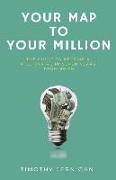 Your Map to Your Million: The Guide to Becoming a Millionaire in Seven Years From $0.00