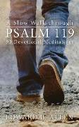 A Slow Walk through Psalm 119: 90 Devotional Meditations