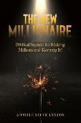 The New Millionaire: Biblical Secrets To Making Millions And Keeping It!