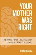 Your Mother Was Right: 15 Unexpected Lessons About Leadership and the Brain