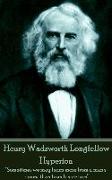 Henry Wadsworth Longfellow - Hyperion: "Sometimes we may learn more from a man's errors, than from his virtues"