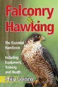 Falconry & Hawking - The Essential Handbook - Including Equipment, Training and Health