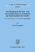 Die Bindungen des Post- und Fernmeldewesens an und durch das Rechtsinstitut der Gebühr