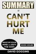 Summary of Can't Hurt Me: : Master Your Mind and Defy the Odds by David Goggins