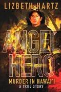 Angel Hero: Murder in Hawai'i, A True Story